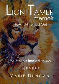 LION TAMER MEMOIR How It All Turned Out: LION TAMER MEMOIR, #1