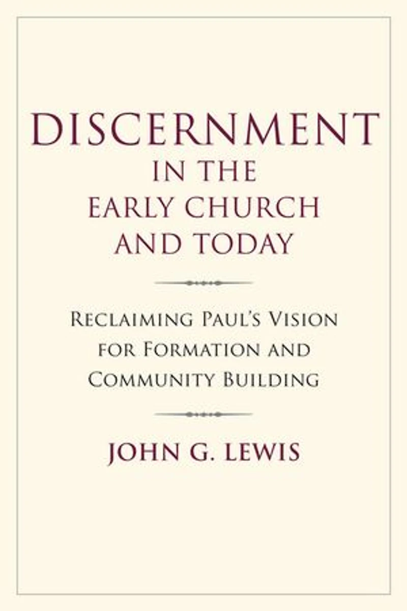 Discernment in the Early Church and Today: Reclaiming Paul's Vision for Formation and Community Building