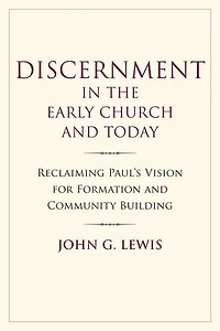 Discernment in the Early Church and Today: Reclaiming Paul's Vision for Formation and Community Building