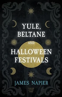 Yule, Beltane, and Halloween Festivals (Folklore History Series)