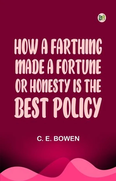 How a Farthing Made a Fortune or "Honesty is the best policy"