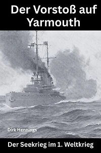 Der Seekrieg im 1. Weltkrieg: Der Vorstoß auf Yarmouth
