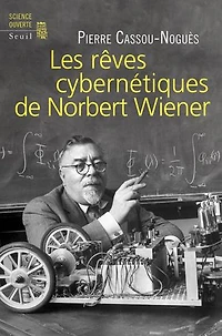 Les rêves cybernétiques de Norbert Wiener: suivi Un savant réapparaît