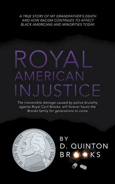Royal American Injustice: the Irreversible Damage Caused by Police Brutality Against Cyril Brooks, Will Forever Haunt Brooks Family for Generations to Come.