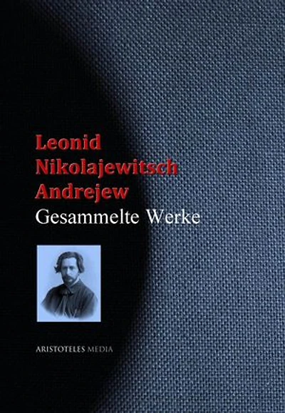 Leonid Nikolajewitsch Andrejew: Gesammelte Werke