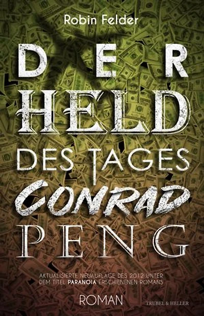 Der Held des Tages Conrad Peng: Aktualisierte Neuauflage des 2012 unter dem Titel 'Paranoia' erschienenen Romans