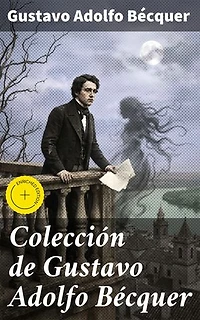 Colección de Gustavo Adolfo Bécquer: Edición enriquecida. Clásicos de la literatura
