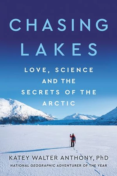 Chasing Lakes: Love, Science, and the Secrets of the Arctic