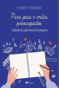 Para Pais e Mães Preocupados: Cuidando da Saúde Mental dos Pequenos