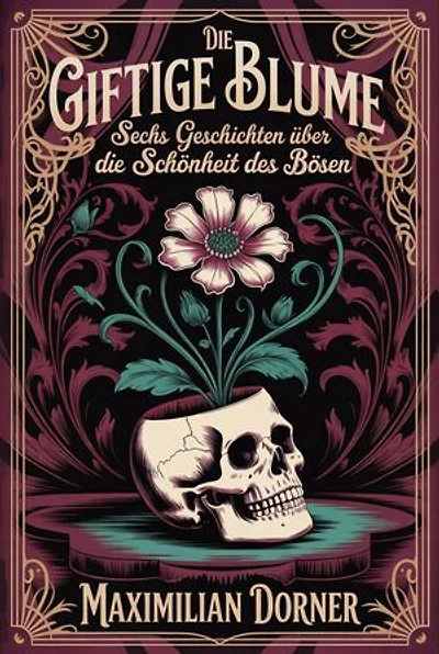 Die giftige Blume: Sechs Geschichten über die Schönheit des Bösen