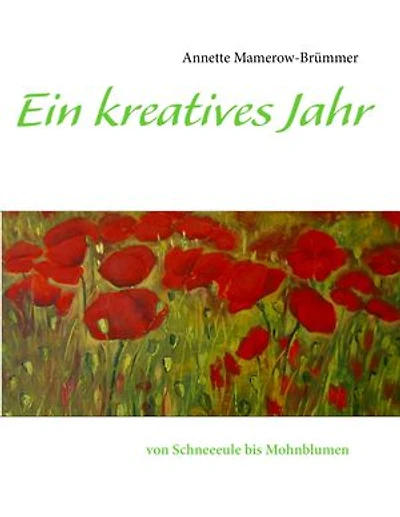 Ein kreatives Jahr: von Schneeeule bis Mohnblumen