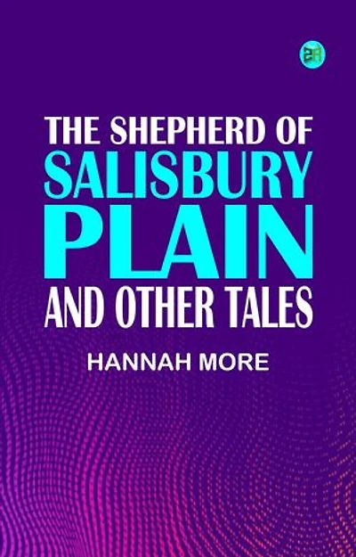 The Shepherd of Salisbury Plain, and Other Tales