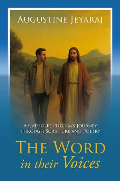 The Word in their Voices: A Catholic Pilgrim’s Journey through Scripture and Poetry