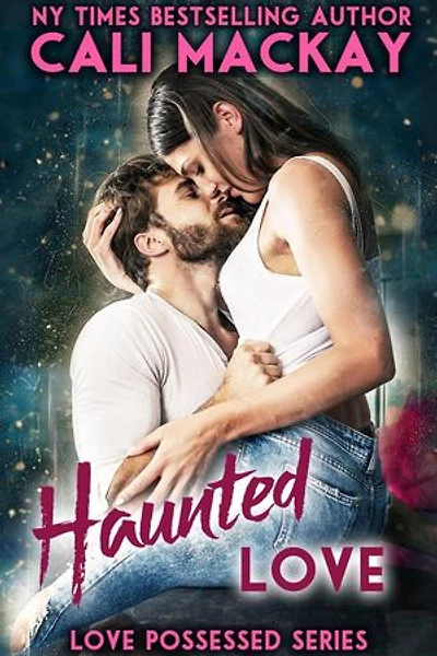 Haunted Love: Love Possessed Series, #1