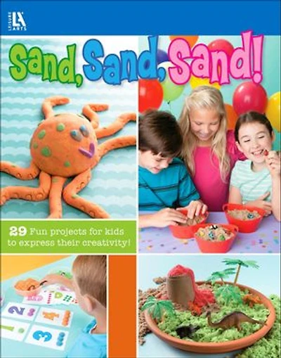 Sand, Sand!: 29 Fun Projects for Kids to Express Their Creativity!; Birthday Party Ideas, Educational Play & More!