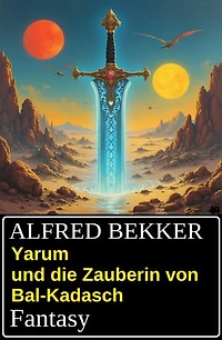 Yarum und die Zauberin von Bal-Kadasch: Fantasy