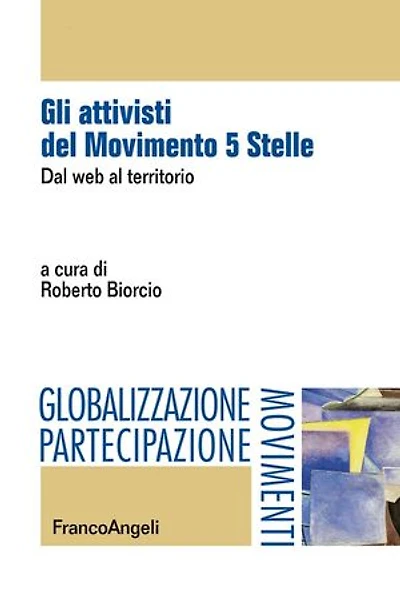Gli attivisti del Movimento 5 Stelle.: Dal web al territorio