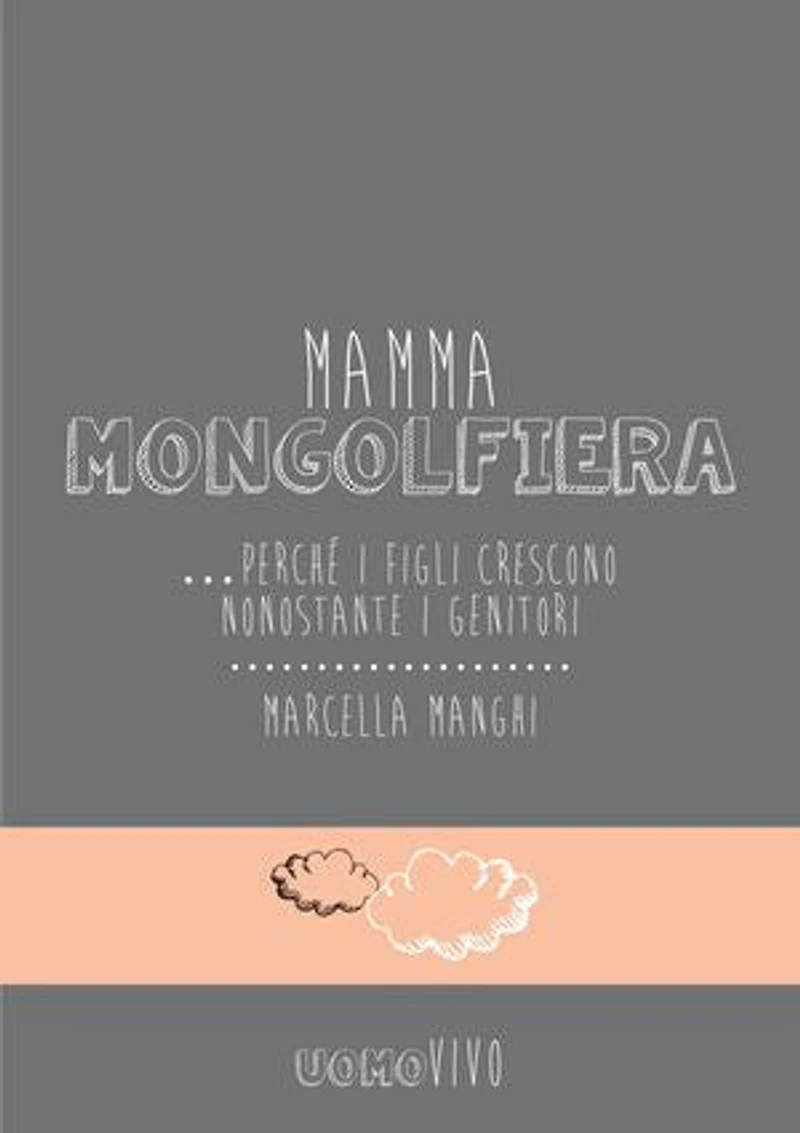 Mamma mongolfiera: ...perchè i figli crescono nonostante i genitori