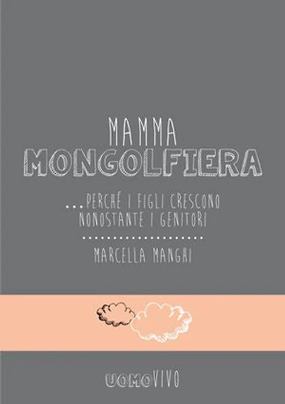 Mamma mongolfiera: ...perchè i figli crescono nonostante i genitori