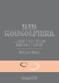 Mamma mongolfiera: ...perchè i figli crescono nonostante i genitori