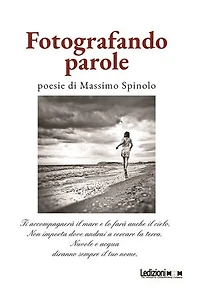Fotografando parole: Poesie di Massimo Spinolo