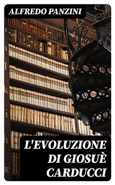 L'evoluzione di Giosuè Carducci: Edizione arricchita.