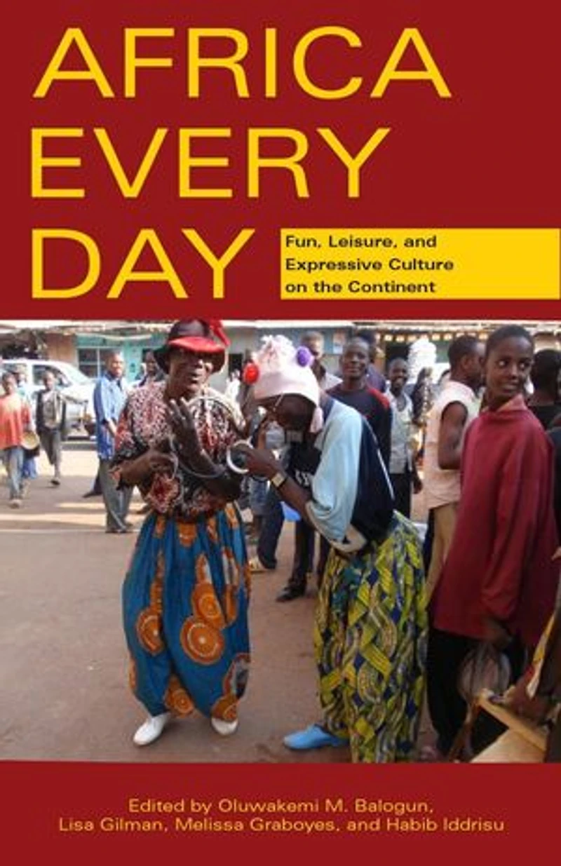 Africa Every Day: Fun, Leisure, And Expressive Culture On The Continent
