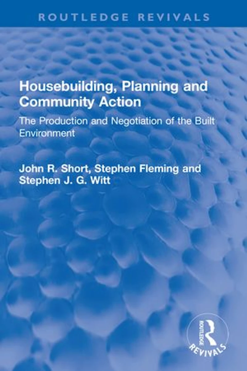 Housebuilding, Planning and Community Action: the Production Negotiation of Built Environment