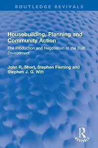 Housebuilding, Planning and Community Action: the Production Negotiation of Built Environment