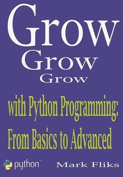 Grow with Python Programming: From Basics to Advanced