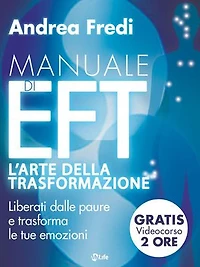 Manuale di EFT - L’arte della trasformazione: Liberati dalle paure e trasforma le emozioni