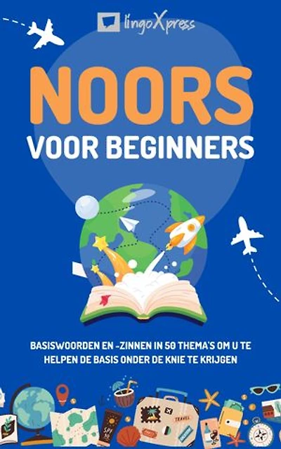 Noors voor beginners: Basiswoorden en -zinnen in 50 thema's om u te helpen de basis onder de knie te krijgen
