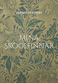 Mina Skogsfinnar: i Bergslagen, Hedmark och Nordvärmland