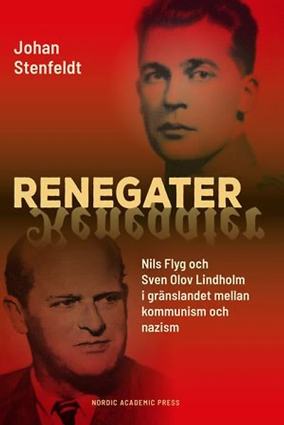 Renegater: Nils Flyg och Sven Olov Lindholm mellan kommunism och nazism