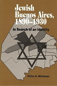 Jewish Buenos Aires, 1890-1939: Search of an Identity