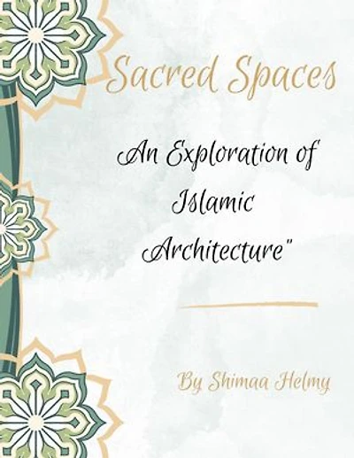 Sacred Spaces an Exploration of Islamic Architecture