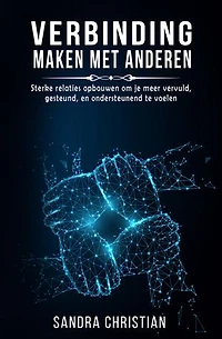 VERBINDING MAKEN MET ANDEREN: Sterke relaties opbouwen om je meer vervuld, gesteund en ondersteunend te voelen