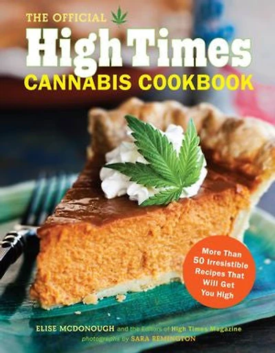 The Official High Times Cannabis Cookbook: More Than 50 Irresistible Recipes That Will Get You