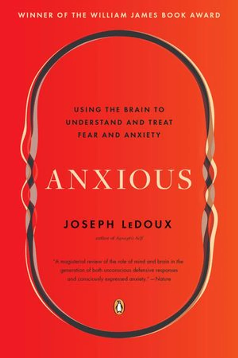 Anxious: Using The Brain To Understand And Treat Fear Anxiety