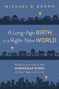 a Long-Ago Birth Right-Now World: Reflections about the Christmas Story Our Age and Lives