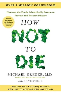 How Not to Die: Revised and Updated: Discover the Foods Scientifically Proven Prevent Reverse Disease
