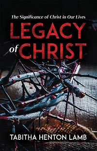 Legacy of Christ: The Significance of Christ in Our Lives