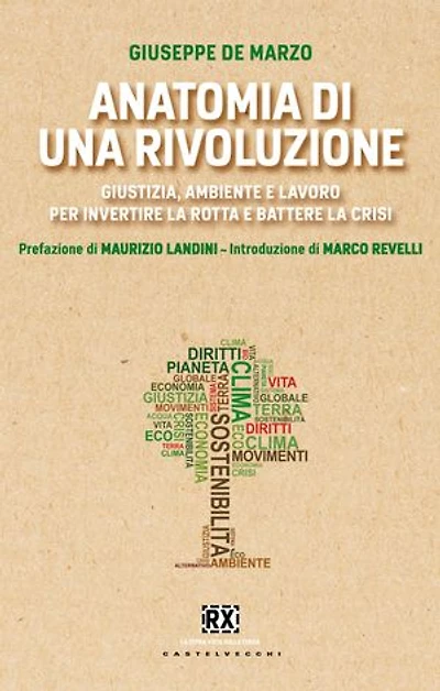 Anatomia di una rivoluzione: Giustizia, ambiente e lavoro per invertire la rotta e battere la crisi