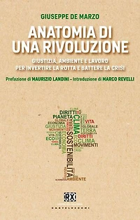 Anatomia di una rivoluzione: Giustizia, ambiente e lavoro per invertire la rotta e battere la crisi