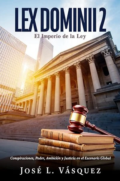 LEX DOMINII 2: Conspiraciones, Poder, Ambición y Justicia en el Escenario Global