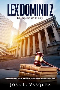 LEX DOMINII 2: Conspiraciones, Poder, Ambición y Justicia en el Escenario Global