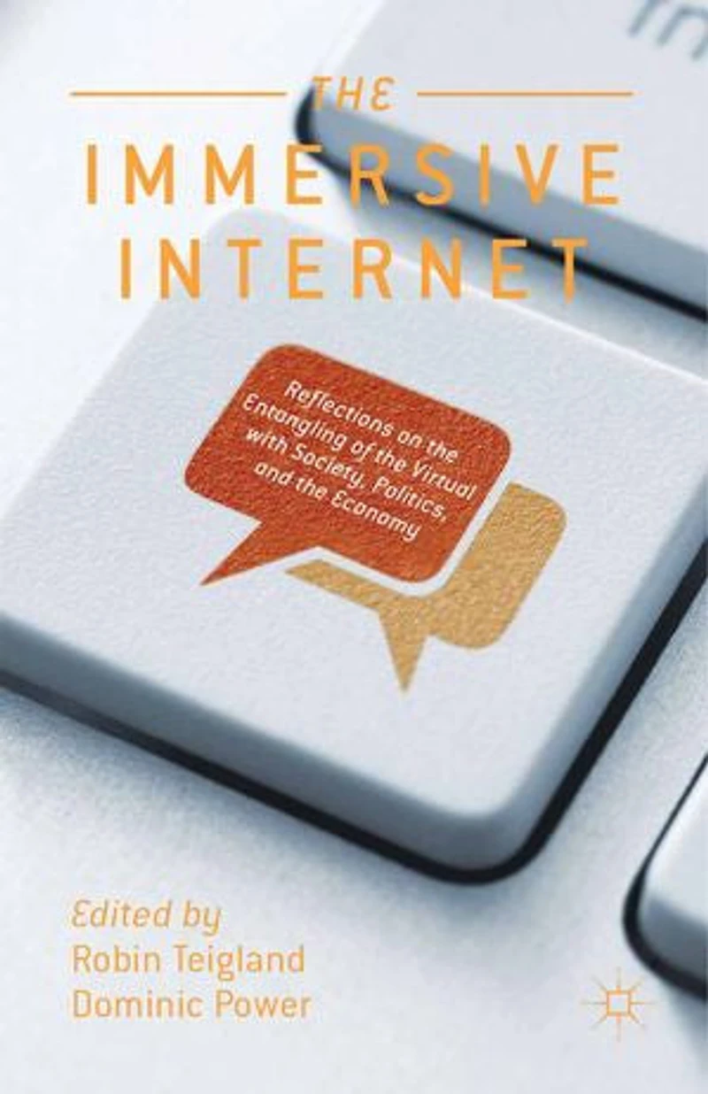 the Immersive Internet: Reflections on Entangling of Virtual with Society, Politics and Economy