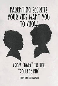 Parenting Secrets Your Kids Want You to Know: From "Baby" the "College Kid"