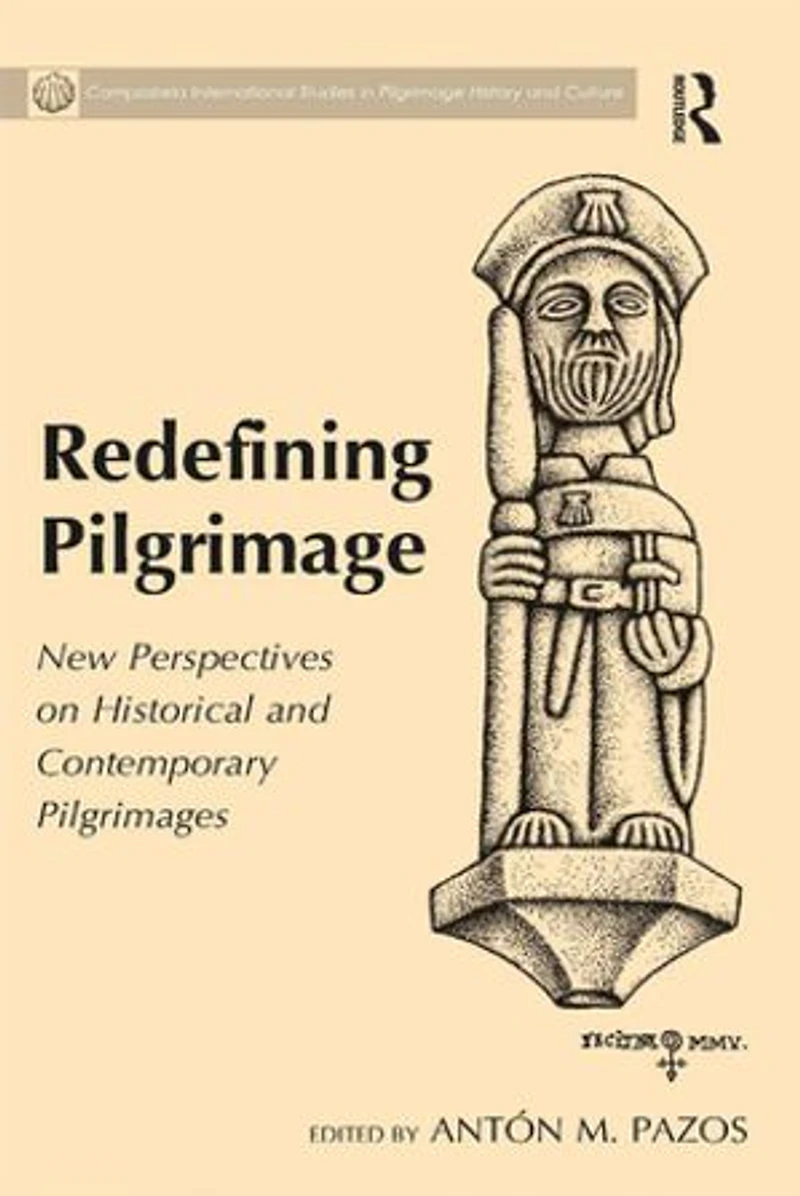 Redefining Pilgrimage: New Perspectives On Historical And Contemporary Pilgrimages