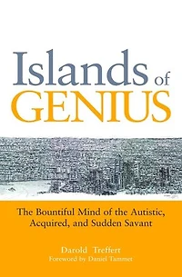 Islands of Genius: the Bountiful Mind Autistic, Acquired, and Sudden Savant